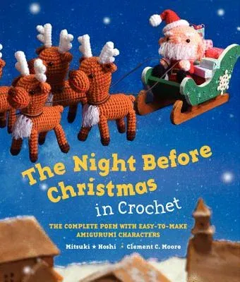 The Night Before Christmas in Crochet: The Complete Poem with Easy-To-Make Amigurumi Characters