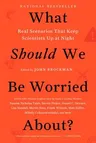 What Should We Be Worried About?: Real Scenarios That Keep Scientists Up at Night