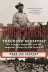 Rough Riders: Theodore Roosevelt, His Cowboy Regiment, and the Immortal Charge Up San Juan Hill