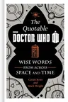 The Official Quotable Doctor Who: Wise Words from Across Space and Time