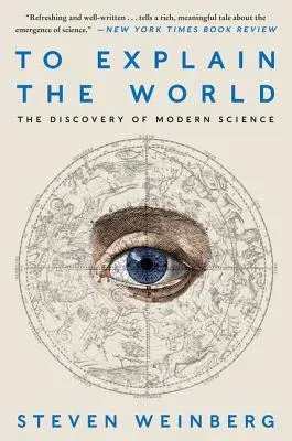 To Explain the World: The Discovery of Modern Science