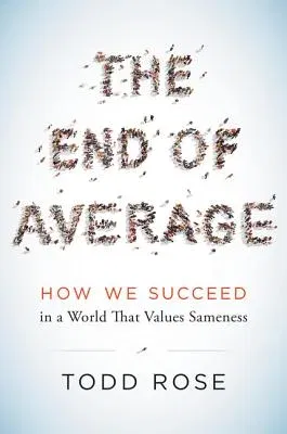 The End of Average: How We Succeed in a World That Values Sameness