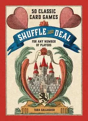 Shuffle and Deal: 50 Classic Card Games for Any Number of Players