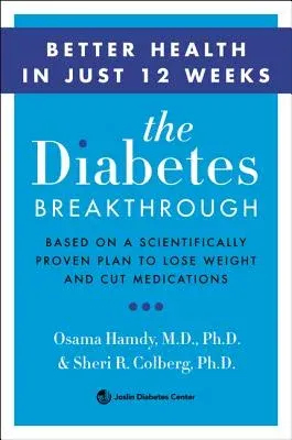 The Diabetes Breakthrough: Based on a Scientifically Proven Plan to Reverse Diabetes Through Weight Loss