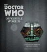 Doctor Who: Impossible Worlds: A 50-Year Treasury of Art and Design