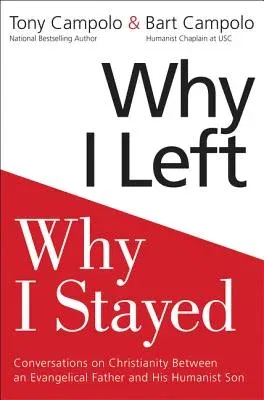 Why I Left, Why I Stayed: Conversations on Christianity Between an Evangelical Father and His Humanist Son