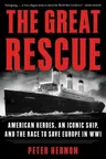 The Great Rescue: American Heroes, an Iconic Ship, and the Race to Save Europe in Wwi