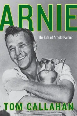 Arnie: The Life of Arnold Palmer