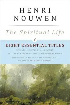 The Spiritual Life: Eight Essential Titles by Henri Nouwen