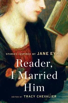 Reader, I Married Him: Stories Inspired by Jane Eyre