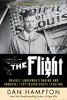 The Flight: Charles Lindbergh's Daring and Immortal 1927 Transatlantic Crossing