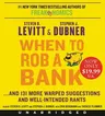 When to Rob a Bank: ...and 131 More Warped Suggestions and Well-Intended Rants