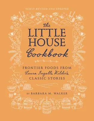 The Little House Cookbook: Frontier Foods from Laura Ingalls Wilder's Classic Stories (Full-Color)