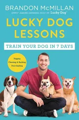 Lucky Dog Lessons: Train Your Dog in 7 Days