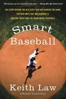 Smart Baseball: The Story Behind the Old STATS That Are Ruining the Game, the New Ones That Are Running It, and the Right Way to Think