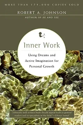 Inner Work: Using Dreams and Active Imagination for Personal Growth (Revised)