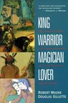 King, Warrior, Magician, Lover: Rediscovering the Archetypes of the Mature Masculine (Revised)