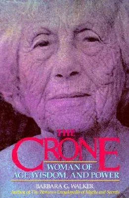 The Crone: Woman of Age, Wisdom, and Power