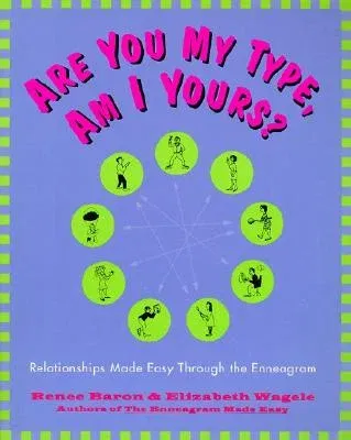 Are You My Type, Am I Yours?: Relationships Made Easy Through the Enneagram