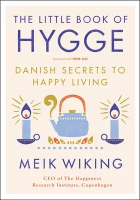 The Little Book of Hygge: Danish Secrets to Happy Living