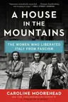 A House in the Mountains: The Women Who Liberated Italy from Fascism