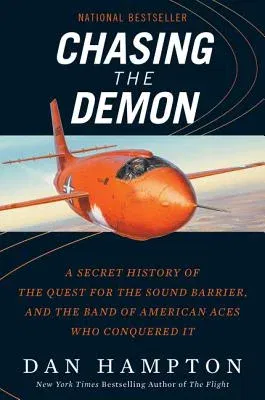 Chasing the Demon: A Secret History of the Quest for the Sound Barrier, and the Band of American Aces Who Conquered It