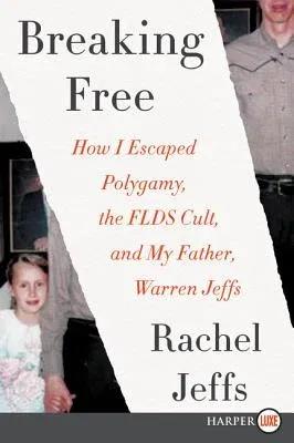 Breaking Free: How I Escaped Polygamy, the FLDS Cult, and My Father, Warren Jeffs