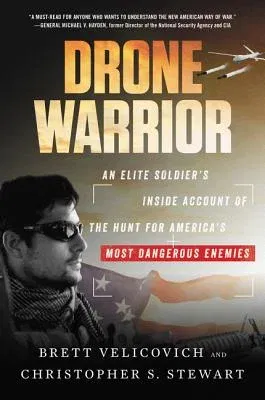 Drone Warrior: An Elite Soldier's Inside Account of the Hunt for America's Most Dangerous Enemies