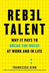 Rebel Talent: Why It Pays to Break the Rules at Work and in Life