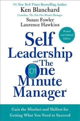 Self Leadership and the One Minute Manager: Gain the Mindset and Skillset for Getting What You Need to Succeed (Revised)