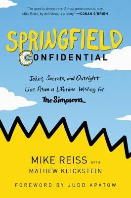 Springfield Confidential: Jokes, Secrets, and Outright Lies from a Lifetime Writing for the Simpsons