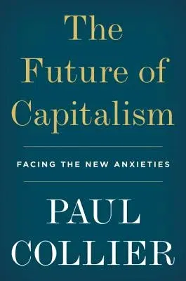 The Future of Capitalism: Facing the New Anxieties