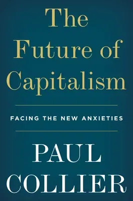 The Future of Capitalism: Facing the New Anxieties