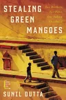 Stealing Green Mangoes: Two Brothers, Two Fates, One Indian Childhood