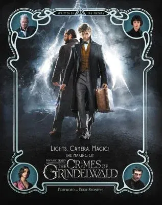 Lights, Camera, Magic!: The Making of Fantastic Beasts: The Crimes of Grindelwald