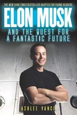 Elon Musk and the Quest for a Fantastic Future (Young Reader's)