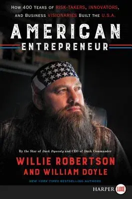 American Entrepreneur: How 400 Years of Risk-Takers, Innovators, and Business Visionaries Built the U.S.A.