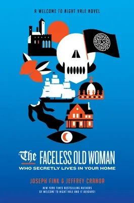 The Faceless Old Woman Who Secretly Lives in Your Home: A Welcome to Nightvale Novel