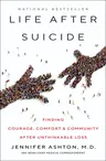 Life After Suicide: Finding Courage, Comfort & Community After Unthinkable Loss