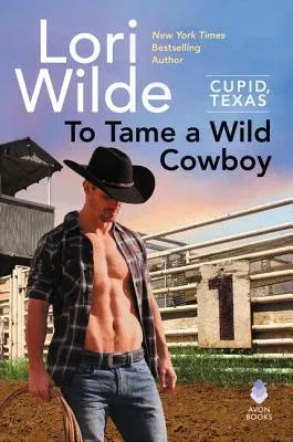 To Tame a Wild Cowboy: Cupid, Texas