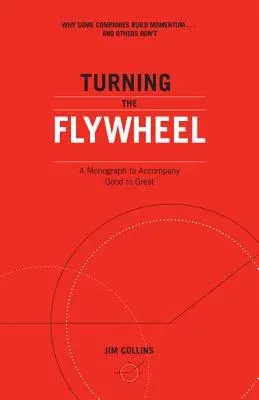 Turning the Flywheel: A Monograph to Accompany Good to Great