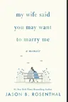 My Wife Said You May Want to Marry Me: A Memoir