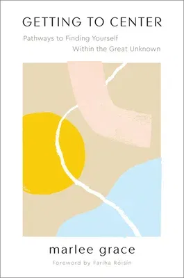 Getting to Center: Pathways to Finding Yourself Within the Great Unknown