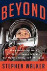 Beyond: The Astonishing Story of the First Human to Leave Our Planet and Journey Into Space