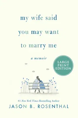 My Wife Said You May Want to Marry Me: A Memoir