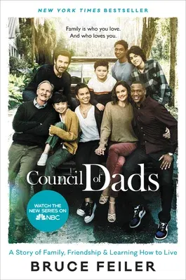 The Council of Dads: A Story of Family, Friendship & Learning How to Live