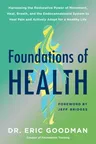 Foundations of Health: Harnessing the Restorative Power of Movement, Heat, Breath, and the Endocannabinoid System to Heal Pain and Actively A