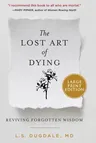 The Lost Art of Dying: Reviving Forgotten Wisdom