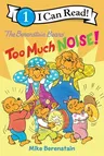 The Berenstain Bears: Too Much Noise!