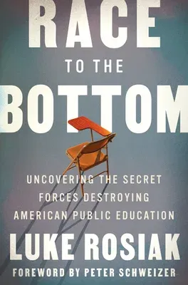 Race to the Bottom: Uncovering the Secret Forces Destroying American Public Education